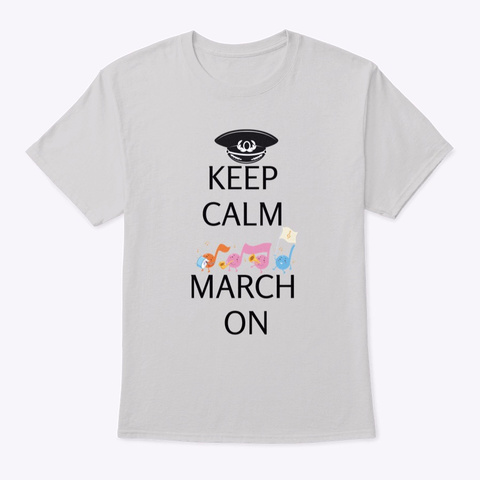 Keep Calm And March On Light Steel T-Shirt Front