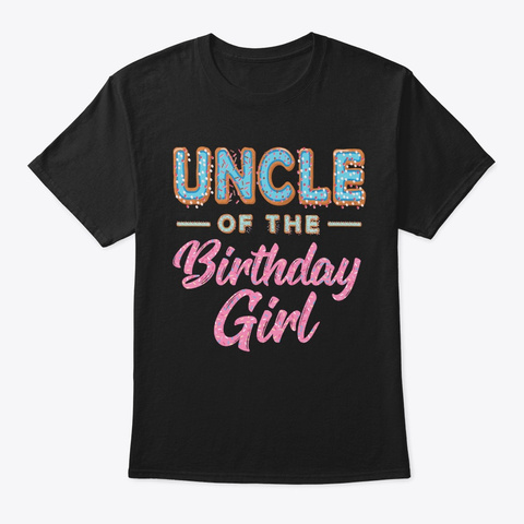 Cute Donut Uncle Birthday Girl Sweet Fam Black T-Shirt Front