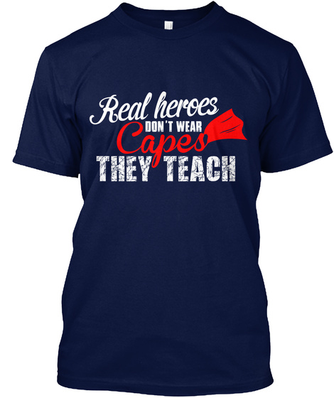 Real Heroes Don't Wear Capes They Teach Navy T-Shirt Front