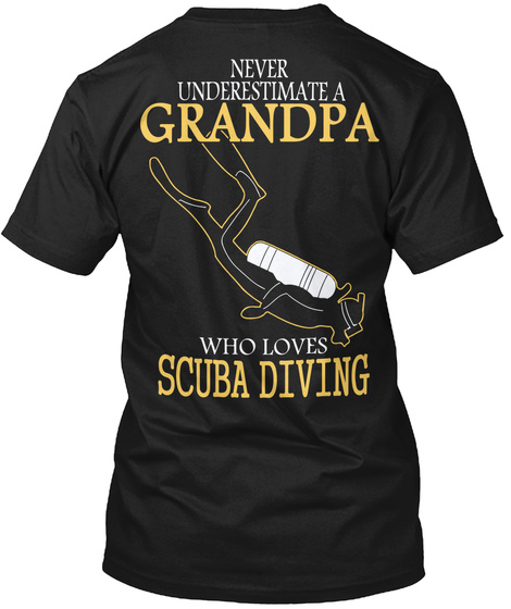 Never Underestimate A Grandpa Who Loves Scuba Diving Black T-Shirt Back