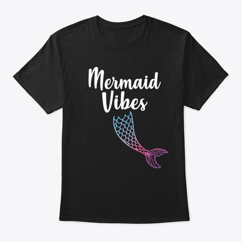 Mermaid Vibes Mermaid Tail Lover  Black T-Shirt Front