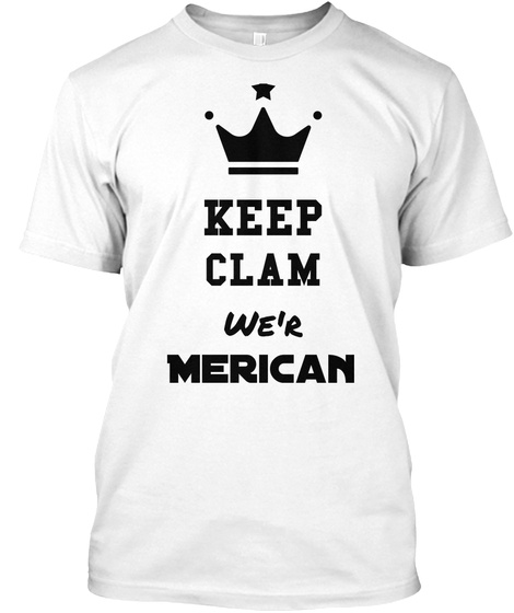 Keep 
 Clam We'r Merican White T-Shirt Front