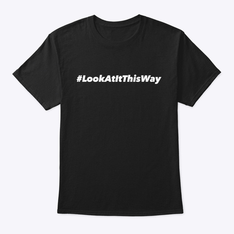 Look At It This Way Blk Black T-Shirt Front