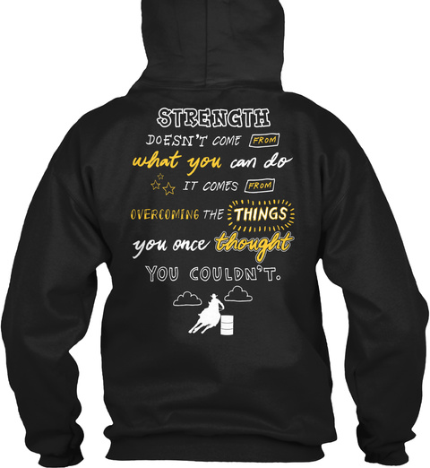  Strength Doesn't Come From What You Can Do It Comes From Overcoming The Things You Once Thought You Couldn't. Black T-Shirt Back