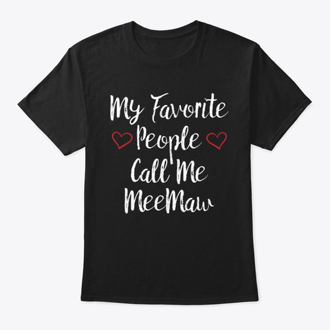 My Favorite People Call Me Meemaw Shirt Unisex Tshirt