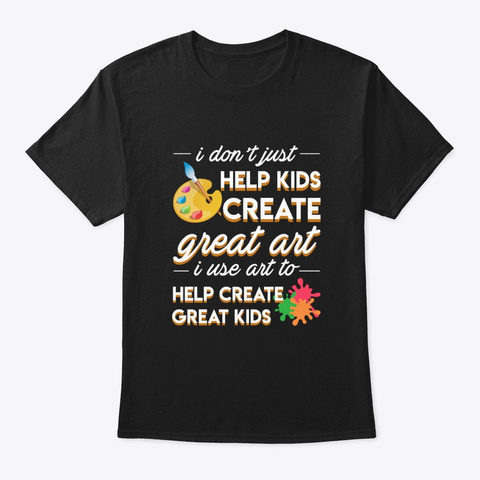 Art Teacher Use Art To Help Create Great Black T-Shirt Front