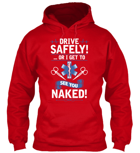 Drive Safely! ...Or I Get To See You Naked!  Red T-Shirt Front