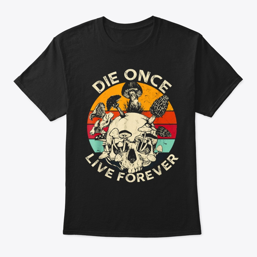 Die Once Live Forever Mushroom Skull Tee Unisex Tshirt