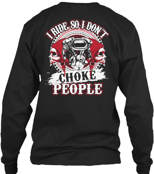I Ride So I Don't Choke People Shirt? - I RIDE SO I DON'T CHOKE PEOPLE ...