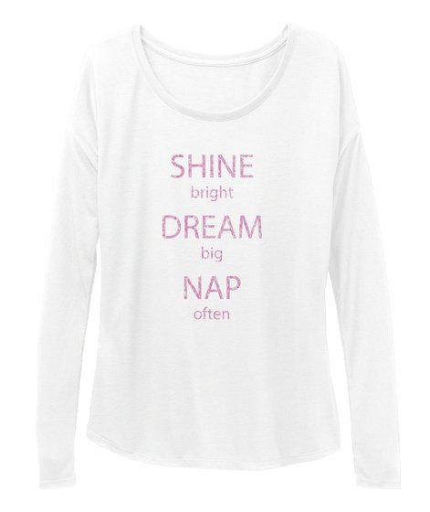 Shine Bright Dream Big Nap Often White T-Shirt Front