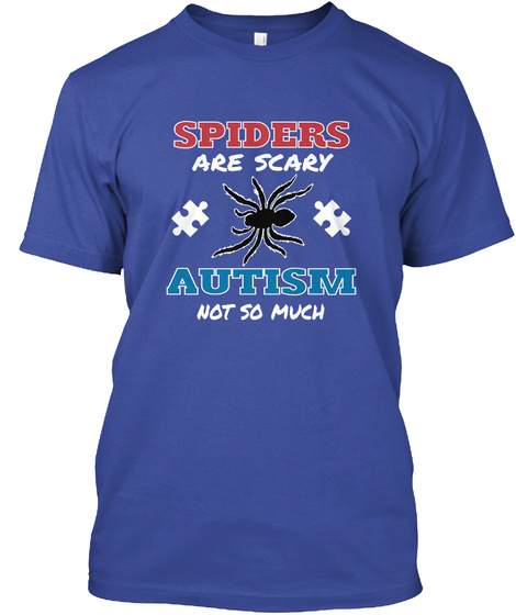 Spiders Are Scary Autism Not So Much Deep Royal T-Shirt Front
