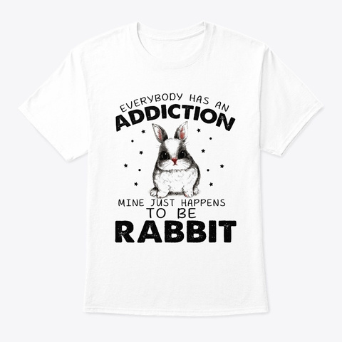 Everybody Addiction Mine To Be Rabbit White T-Shirt Front