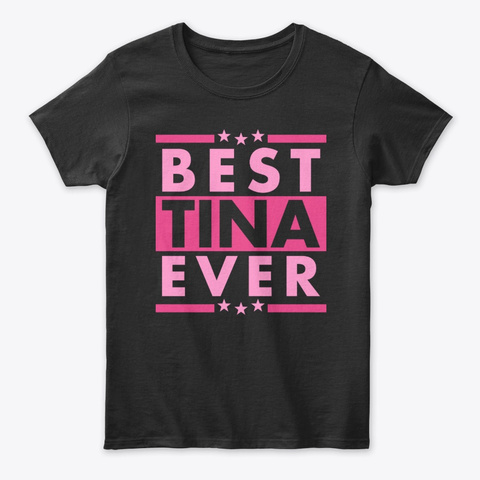 Best Tina Ever Black T-Shirt Front