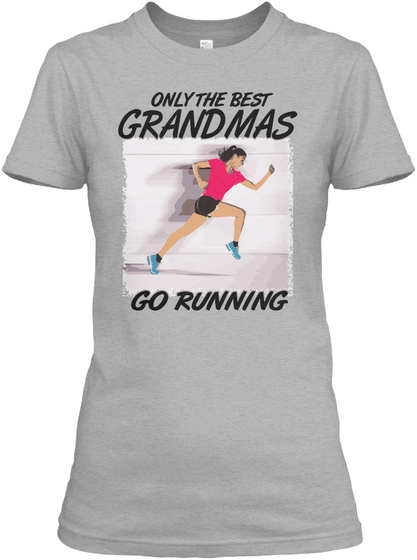 Only The Best Grandmas Go Running Sport Grey T-Shirt Front