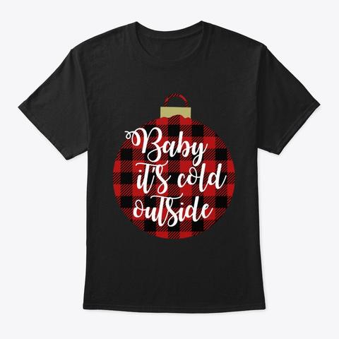 Baby It's Cold Outside Winter Christmas  Black T-Shirt Front