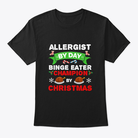 Allergist Binge Eater By Christmas Black T-Shirt Front