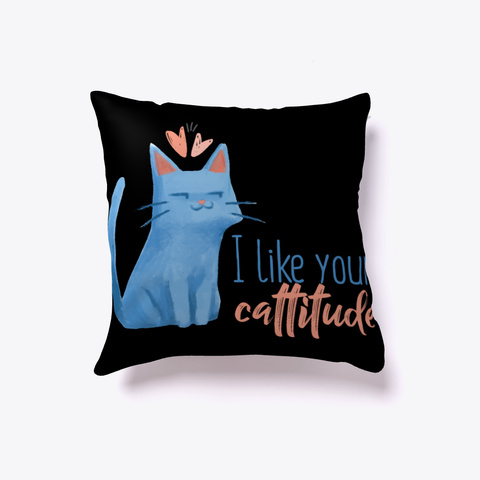 Cat Pillow   I Like Your Cattitude Black Kaos Front