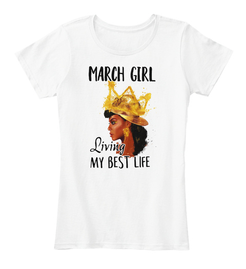 March Girl Living My Best Life T-shirt