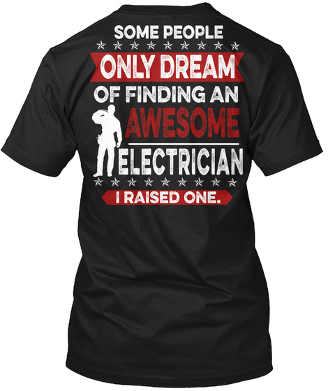 Some People Only Dream Of Finding An Awesome Electrician I Raised One  Black T-Shirt Back