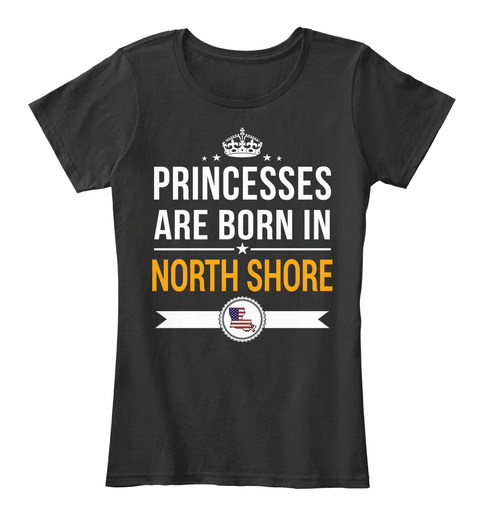 Princesses Are Born In North Shore La. Customizable City Black T-Shirt Front