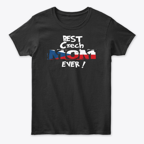 Best Czech Mom Ever! T Shirt Black T-Shirt Front