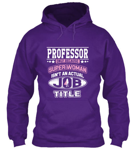 Professor Only Because Super Woman Isn't An Actual Job Title Purple T-Shirt Front