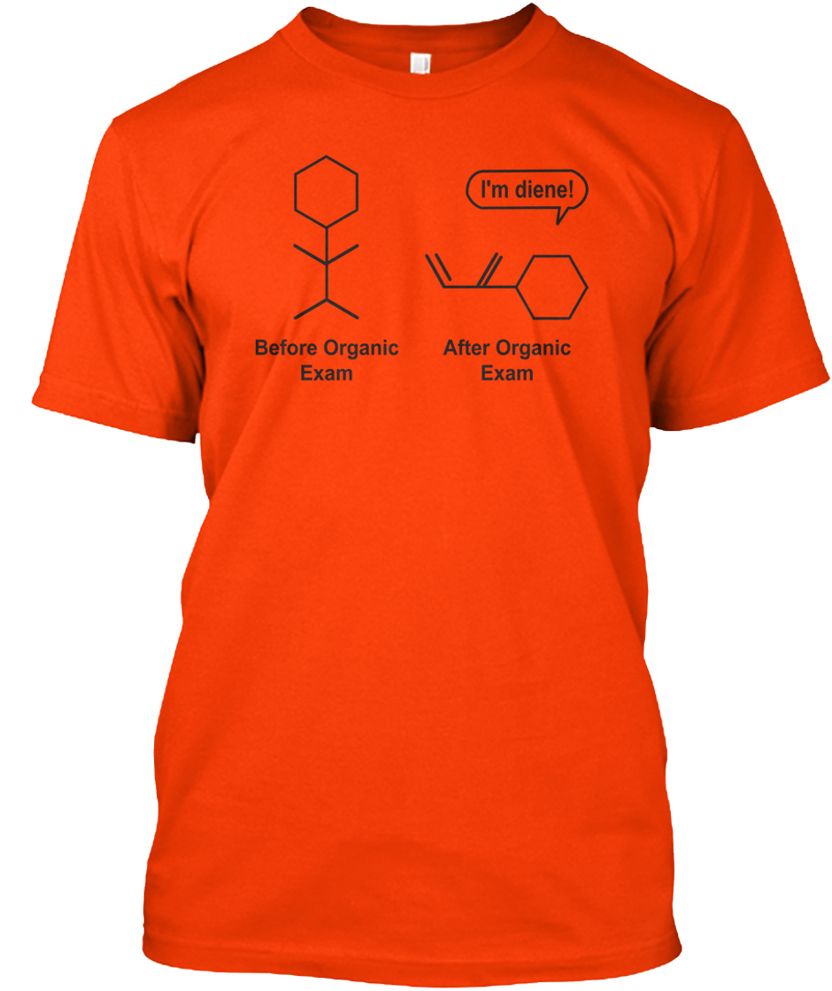 Funny Chemistry Shirts - i'm diene! before organic exam after organic exam  Products