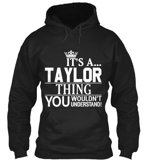 It's A Taylor Thing You Wouldn't Understand Black T-Shirt Front