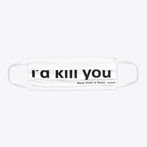 I'd Kill You For A Beer Standard T-Shirt Flat