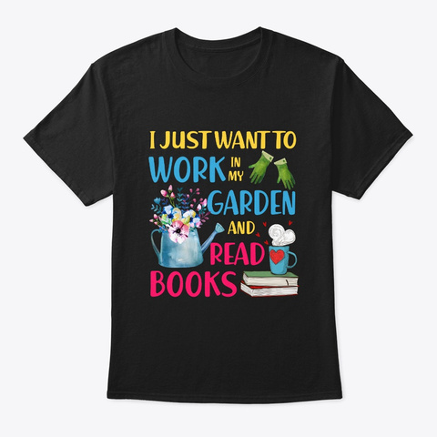 Work In My Garden And Read Books T Shirt Black Camiseta Front