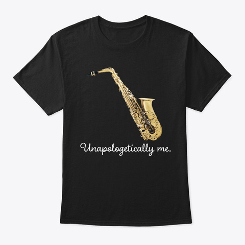 [$15] Unapologetically Me - Alto Sax Unisex Tshirt