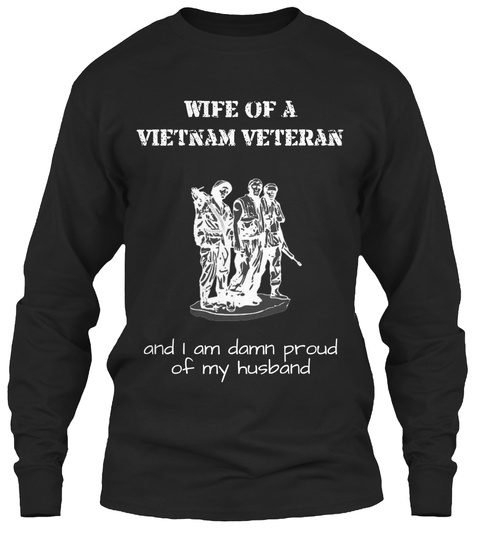 Wife Of Vietnam Veteran And I Am Damn Proud Of My Husband Black T-Shirt Front