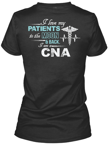 Cna I Love My Patients To The Moon & Back I Am A Cna Black T-Shirt Back
