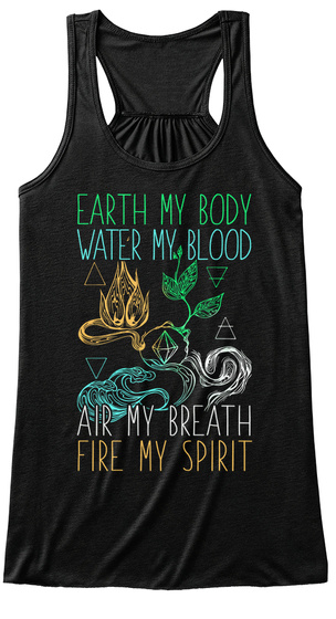 Earth My Body Water My Blood Air My Breath Fire My Spirit Black T-Shirt Front