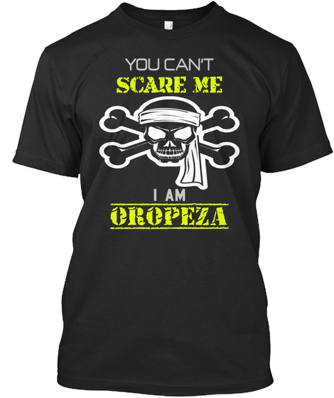 You Can't Scare Me I Am Oropeza Black T-Shirt Front