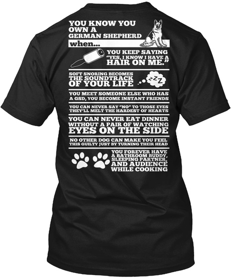 You Know You Own A German Shepherd When You Keep Saying "Yes, I Have A Hair On Me." Soft Snoring Becomes The... Black T-Shirt Back