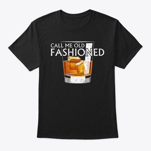 Call Me Old Fashioned Whiskey Humor Retr Black T-Shirt Front