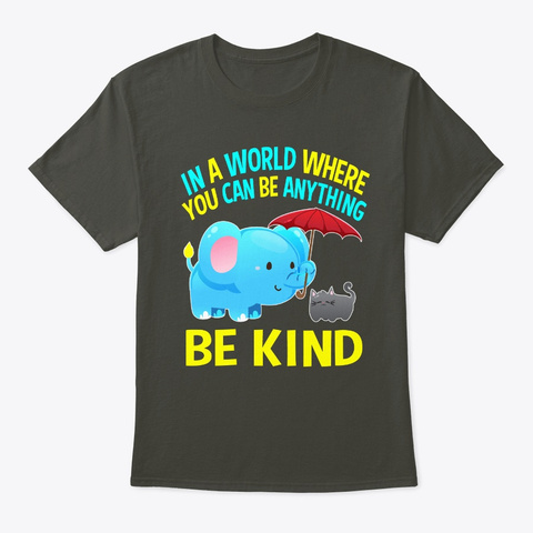 In A World Where You Can Be Anything Be Smoke Gray T-Shirt Front