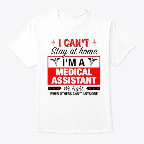 I Can't Stay At Home Medical Assistant W White áo T-Shirt Front