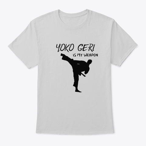 Karate Yoko Geri Is My Weapon Light Steel T-Shirt Front