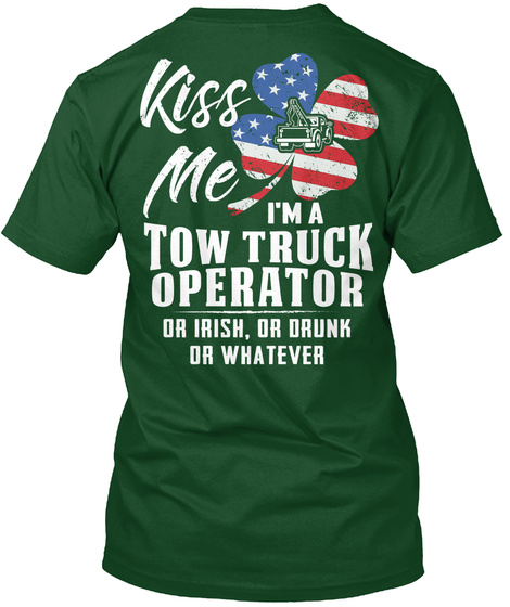 Kiss Me I'm A Tow Truck Operator Or Irish, Or Drunk Or Whatever Deep Forest T-Shirt Back