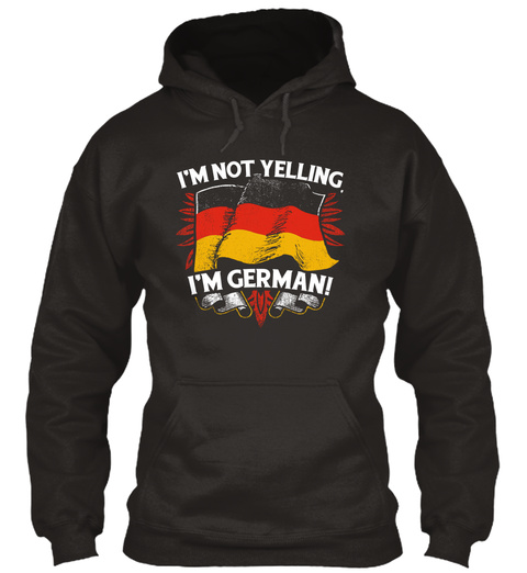 I'm Not Yelling I'm German! Jet Black T-Shirt Front