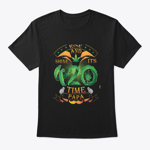 420 Time Papa Tee Shirts Rise And Shine Black T-Shirt Front