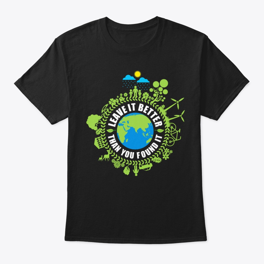 Leave It Better Than You Found It Earth Unisex Tshirt