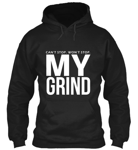 Can't Stop.Won't Stop. My Grind Black T-Shirt Front