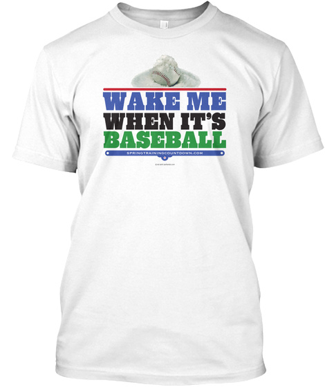 Wake Me When It's Baseball White T-Shirt Front
