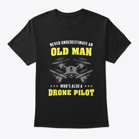 Never Underestimate An Old Man   Drone Black T-Shirt Front