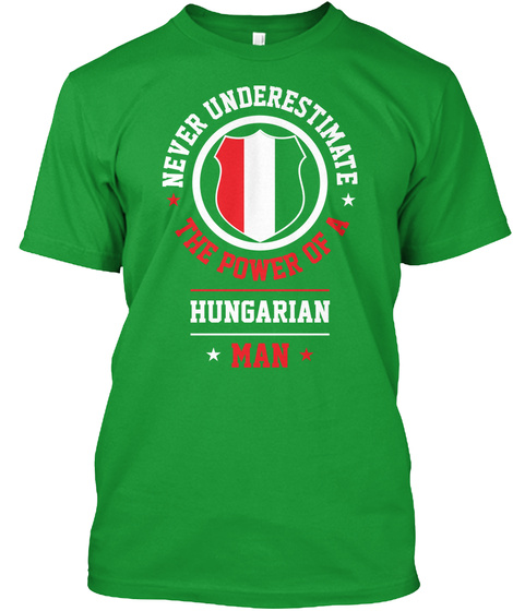 Never Underestimate The Power Of A Hungarian Man Kelly Green T-Shirt Front