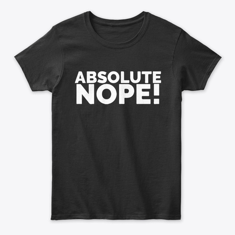 Absolute Nope Funny Sarcastic Tees