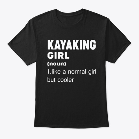 Like A Normal Girl Kayaking Tee Shirts Black T-Shirt Front